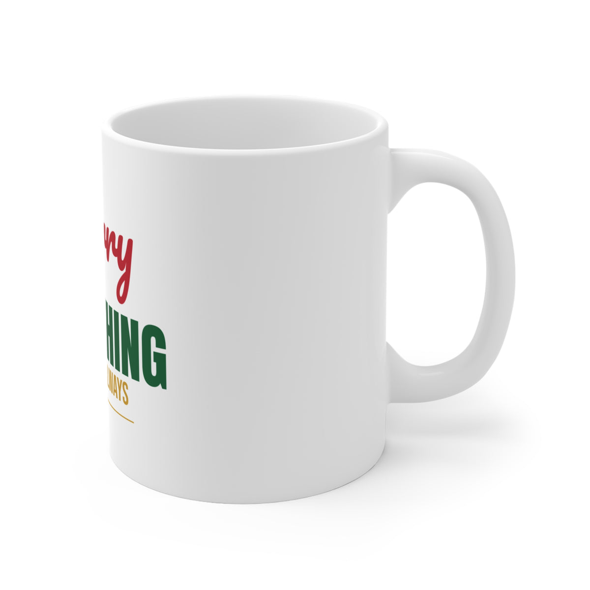 Merry Everything and Happy Always Mug, Holiday Coffee Mug 11oz