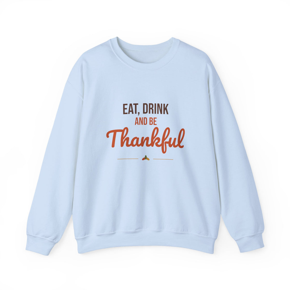 Eat Drink and Be Thankful Sweatshirt, Thanksgiving Crewneck, Cozy Fall Gift