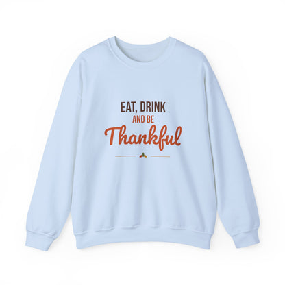 Eat Drink and Be Thankful Sweatshirt, Thanksgiving Crewneck, Cozy Fall Gift
