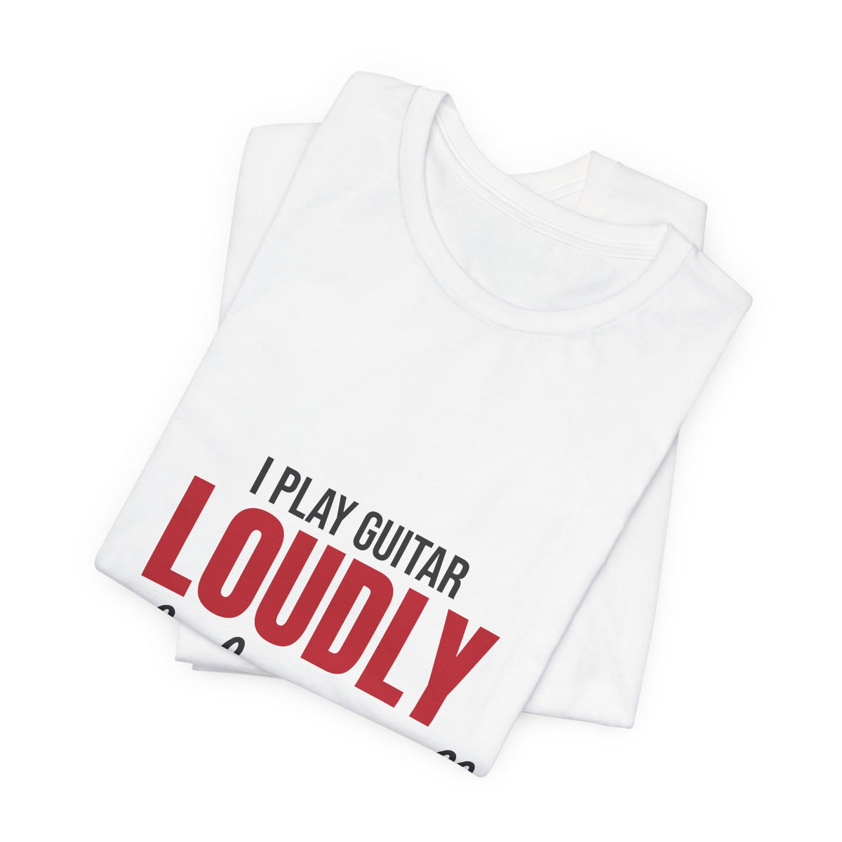 I Play Guitar Loudly Not Always Well Shirt, I Play Guitar Loudly Funny T-Shirt