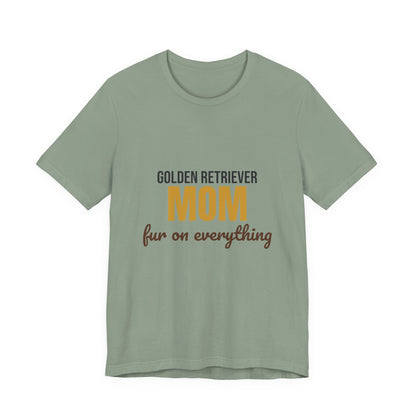 Golden Retriever Mom Fur On Everything Shirt, Golden Retriever Mom T-Shirt, Golden Retriever Lover Gift