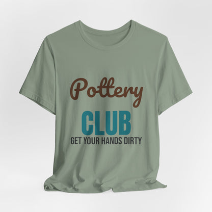 Pottery Club Get Your Hands Dirty Shirt, Pottery Club T-Shirt, Potter Gift