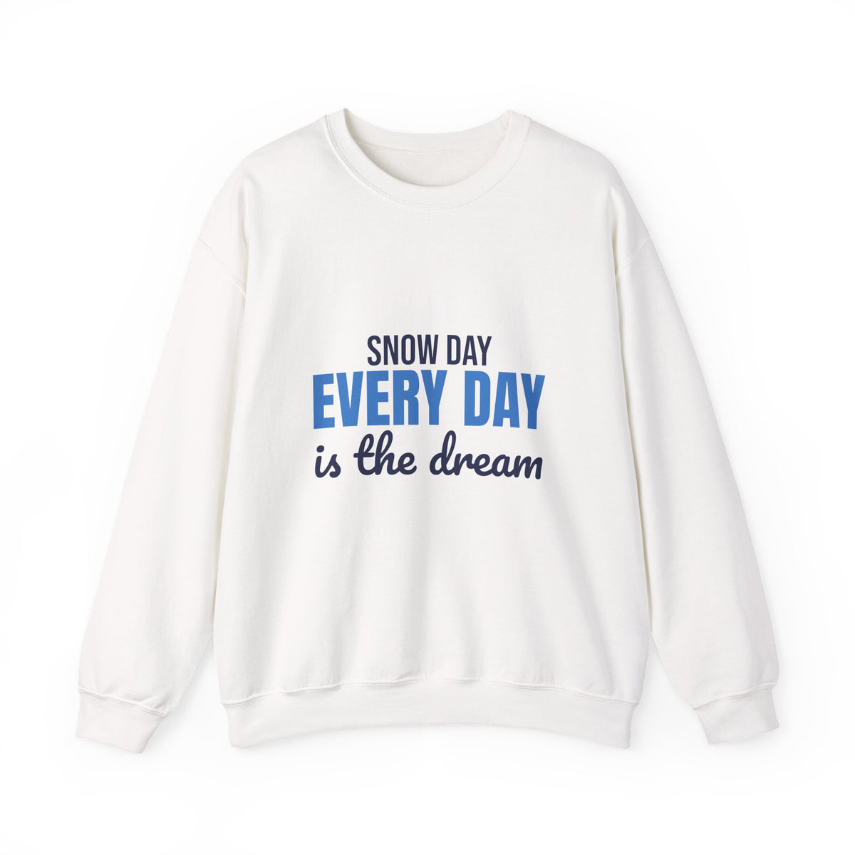Snow Day Every Day Is the Dream Sweatshirt, Snow Day Crewneck Sweatshirt