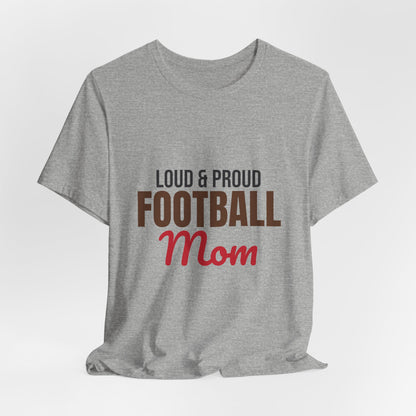 Loud and Proud Football Mom Shirt, Football Mom T-Shirt, Game Day Tee