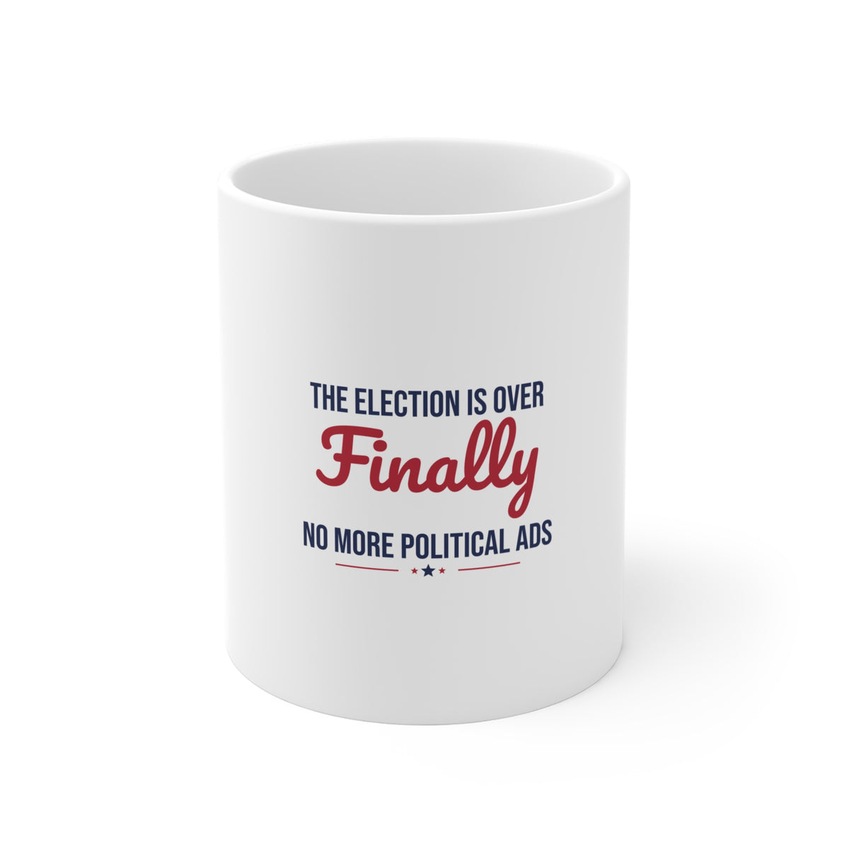 The Election Is Over Finally No More Political Ads Mug, Funny Election Over Coffee Mug 11oz