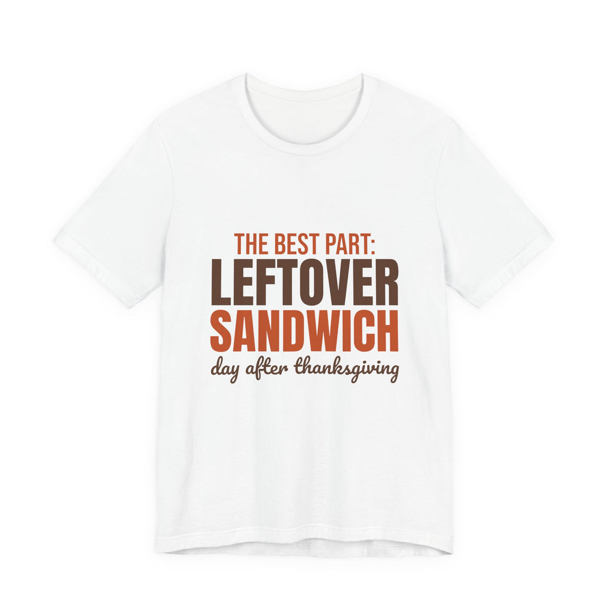 The Best Part Leftover Sandwich Day After Thanksgiving Shirt, Funny Thanksgiving T-Shirt, Funny Thanksgiving Gift