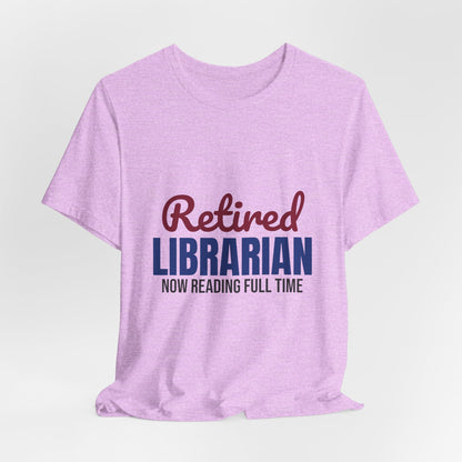 Retired Librarian Now Reading Full Time Shirt, Librarian Retirement T-Shirt, Retired Librarian Gift