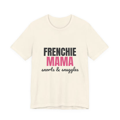 Frenchie Mama Snorts And Snuggles Shirt, Frenchie Mama T-Shirt, Frenchie Lover Gift