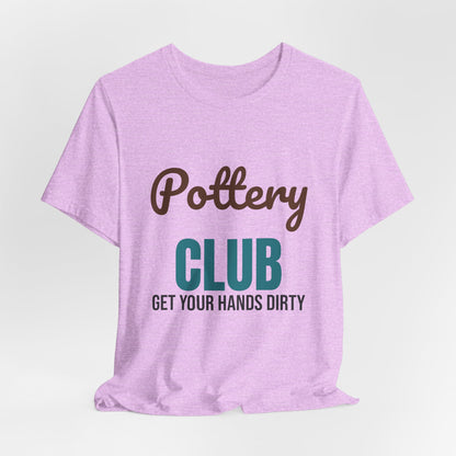 Pottery Club Get Your Hands Dirty Shirt, Pottery Club T-Shirt, Potter Gift