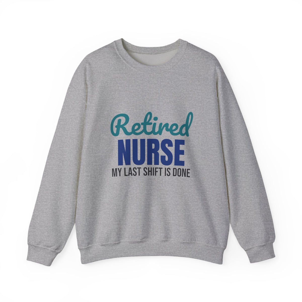 Retired Nurse My Last Shift Is Done Sweatshirt
