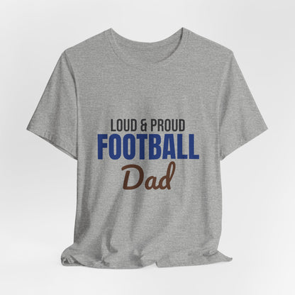 Loud and Proud Football Dad Shirt, Football Dad T-Shirt, Game Day Tee