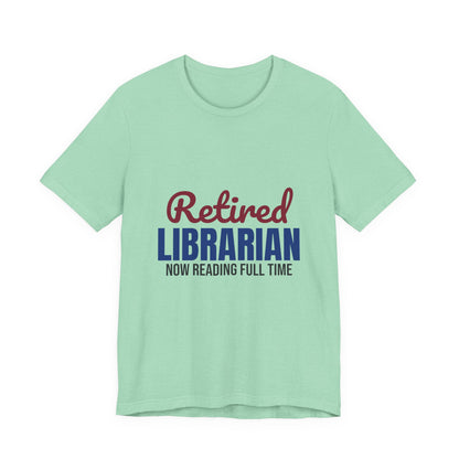 Retired Librarian Now Reading Full Time Shirt, Librarian Retirement T-Shirt, Retired Librarian Gift