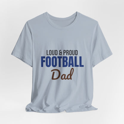 Loud and Proud Football Dad Shirt, Football Dad T-Shirt, Game Day Tee