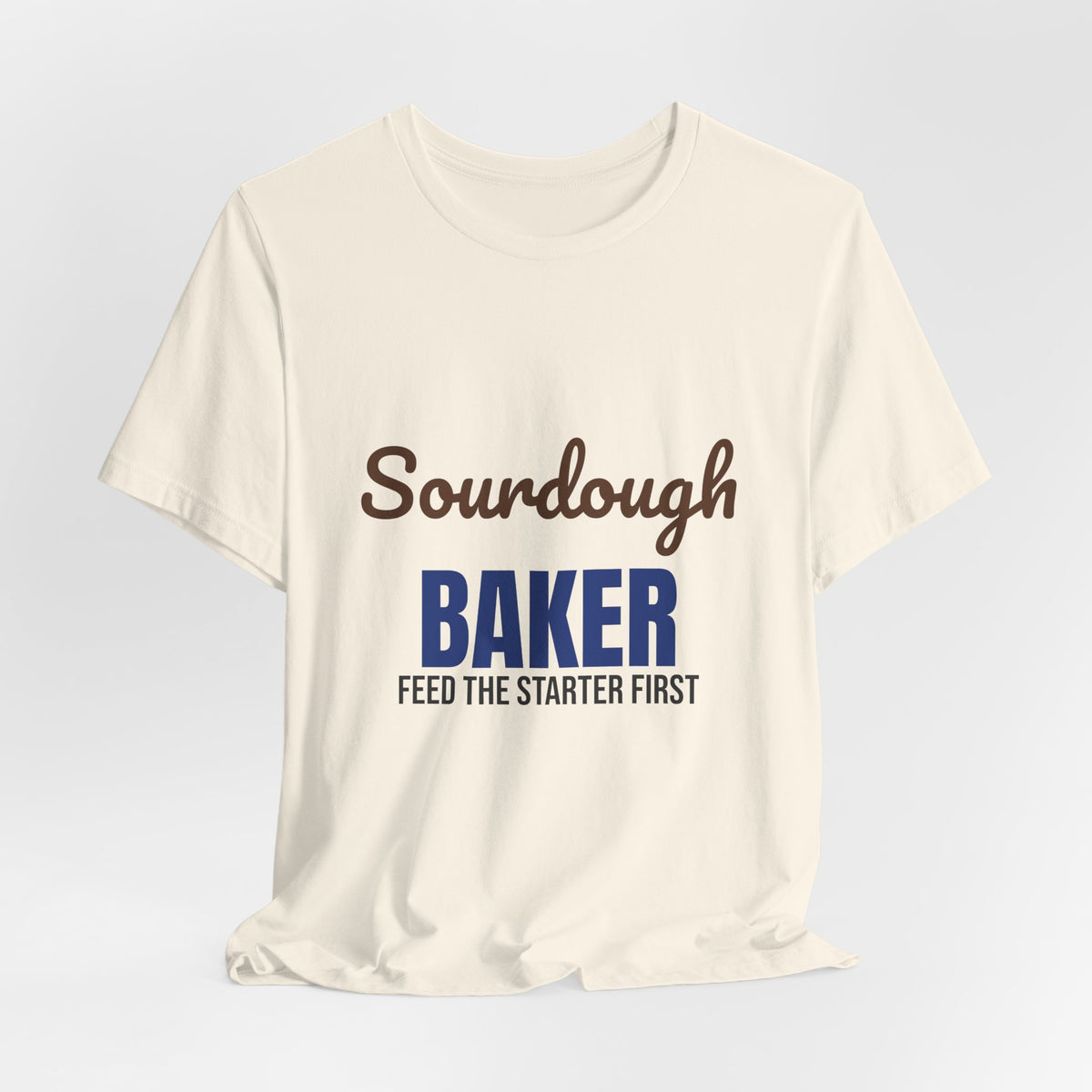 Sourdough Baker Feed the Starter First Shirt, Sourdough Baker T-Shirt, Baking Gift