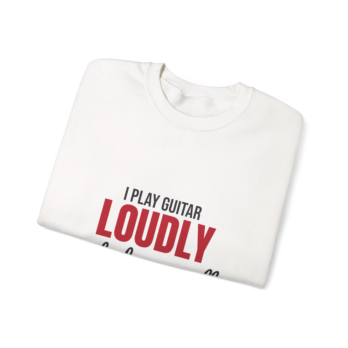I Play Guitar Loudly Not Always Well Sweatshirt, Guitar Player Crewneck Sweatshirt