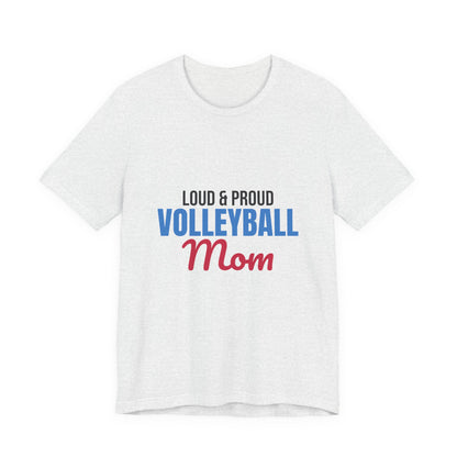 Loud and Proud Volleyball Mom Shirt