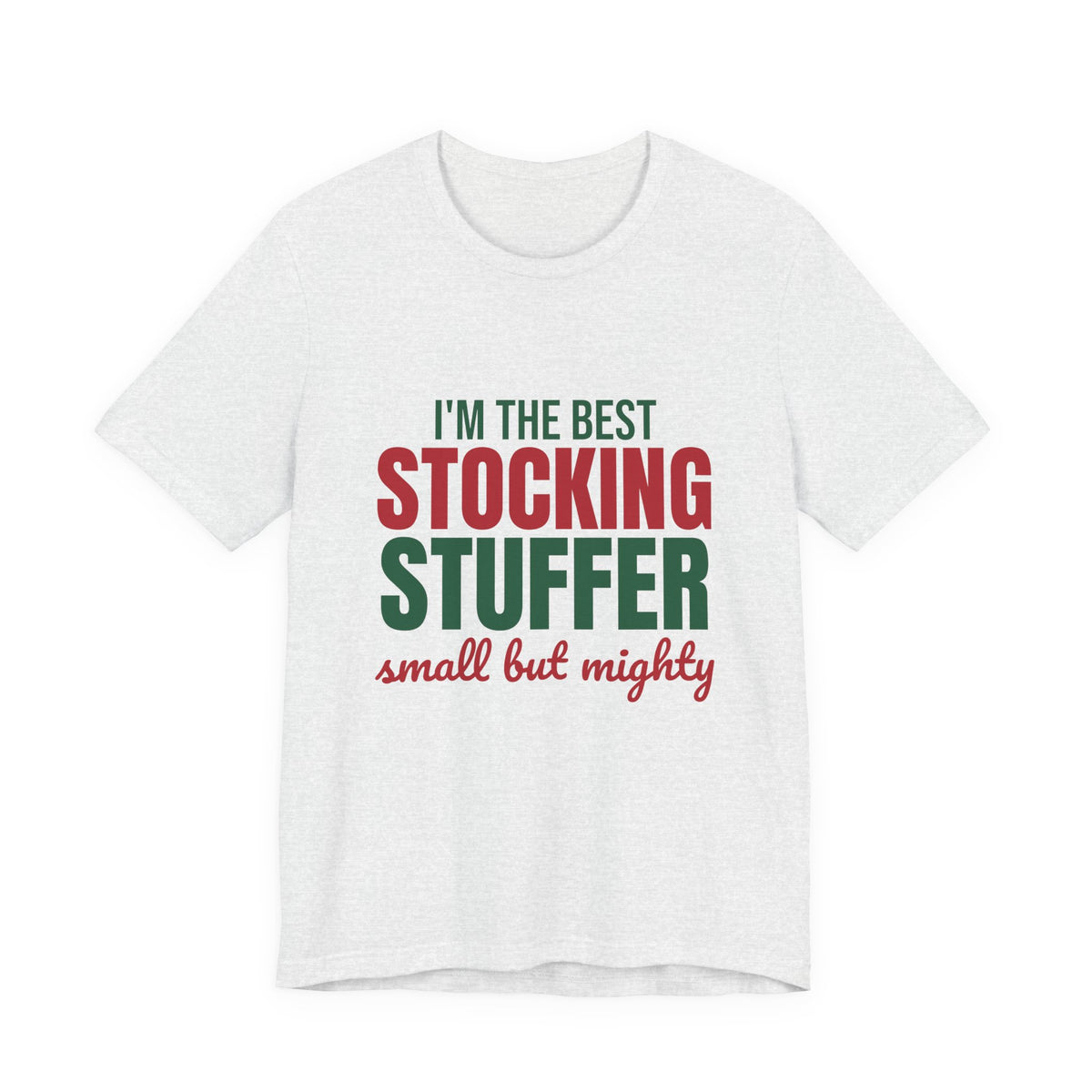 I'm the Best Stocking Stuffer Small but Mighty Shirt, Cute Christmas T-Shirt, Cute Christmas Gift