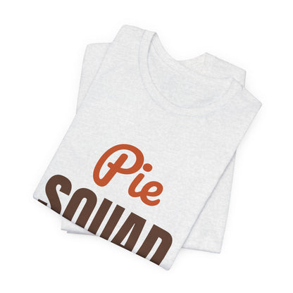 Pie Squad Shirt, Thanksgiving T-Shirt, Funny Thanksgiving Dessert Tee