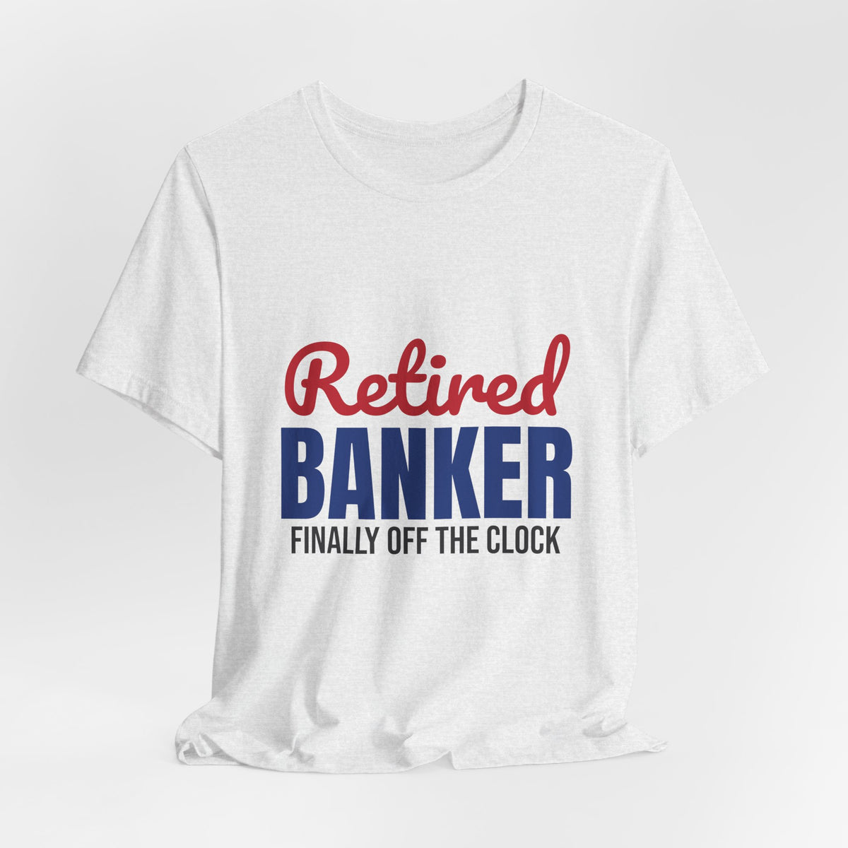 Retired Banker Finally Off the Clock Shirt, Banker Retirement T-Shirt, Retired Banker Gift