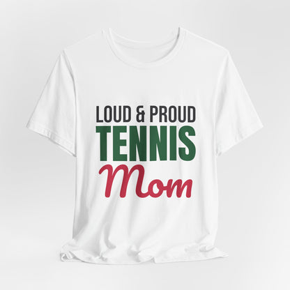 Loud and Proud Tennis Mom Shirt, Tennis Mom T-Shirt, Game Day Tee