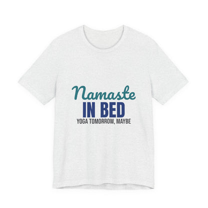 Namaste in Bed Yoga Tomorrow Maybe Shirt, Namaste in Bed Funny Yoga T-Shirt