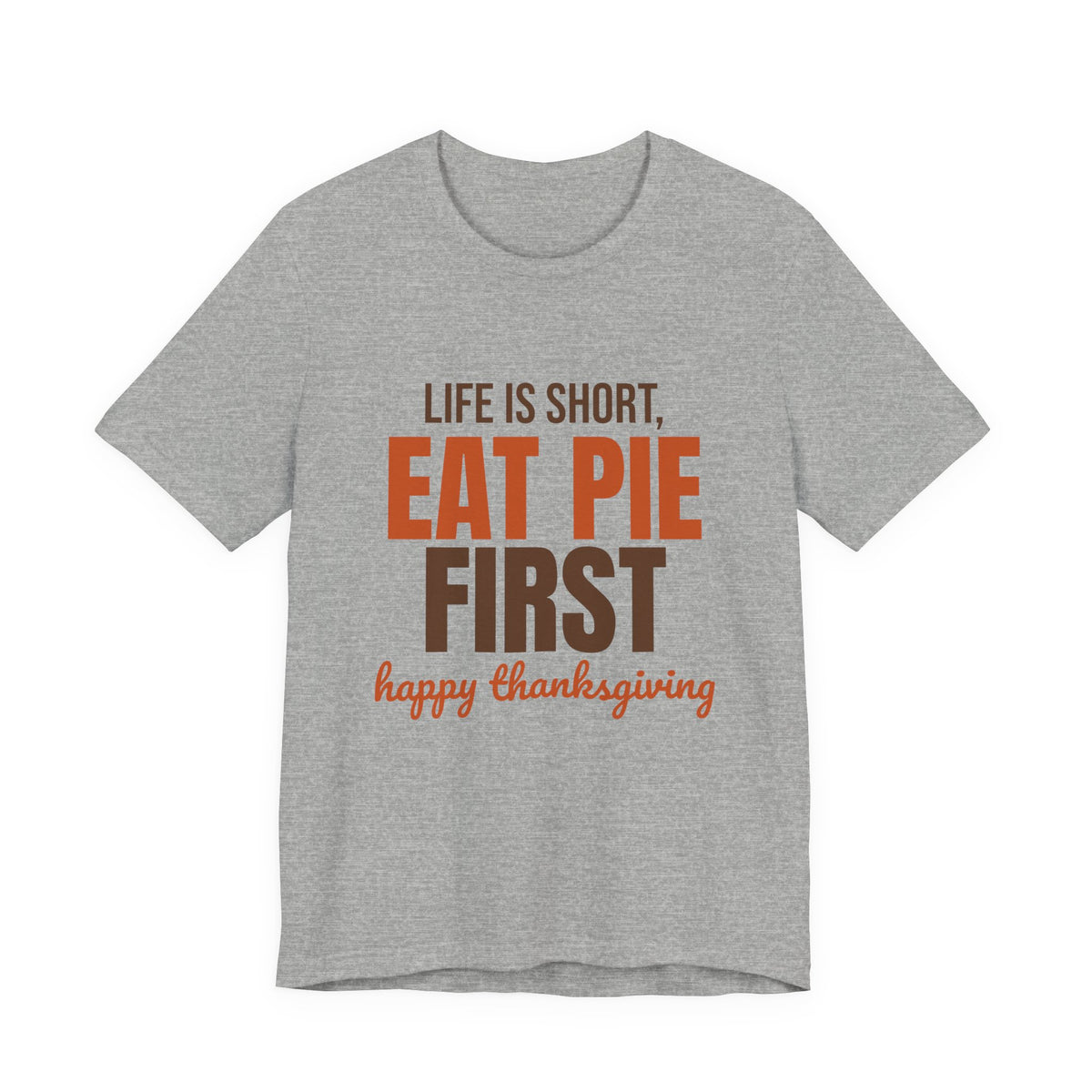 Life Is Short Eat Pie First Happy Thanksgiving Shirt, Thanksgiving Pie T-Shirt, Thanksgiving Pie Gift