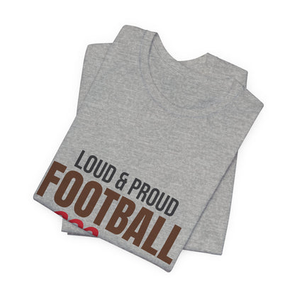 Loud and Proud Football Mom Shirt, Football Mom T-Shirt, Game Day Tee