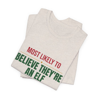 Most Likely To Believe They're An Elf Shirt, Matching Family Christmas T-Shirt, Funny Holiday Tee