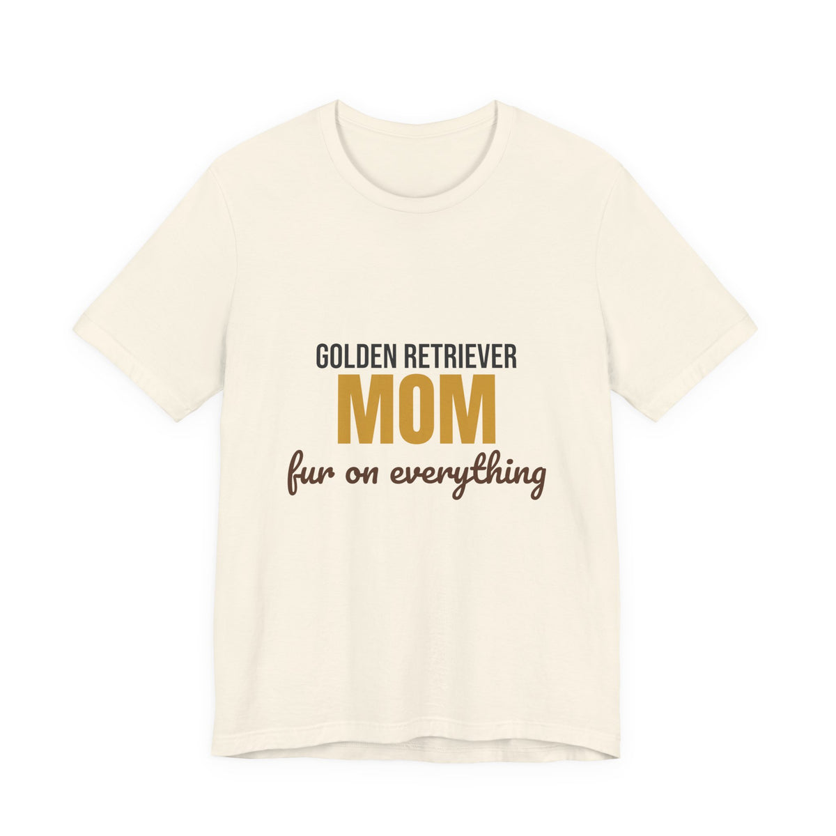 Golden Retriever Mom Fur On Everything Shirt, Golden Retriever Mom T-Shirt, Golden Retriever Lover Gift
