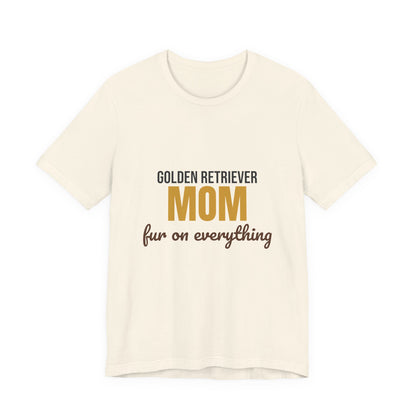 Golden Retriever Mom Fur On Everything Shirt, Golden Retriever Mom T-Shirt, Golden Retriever Lover Gift