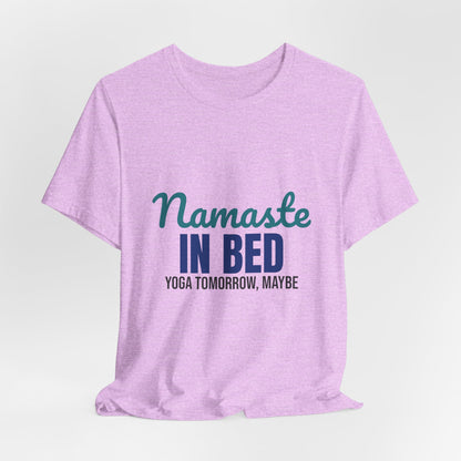 Namaste in Bed Yoga Tomorrow Maybe Shirt, Namaste in Bed Funny Yoga T-Shirt
