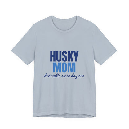 Husky Mom Dramatic Since Day One Shirt, Husky Mom T-Shirt, Husky Lover Gift