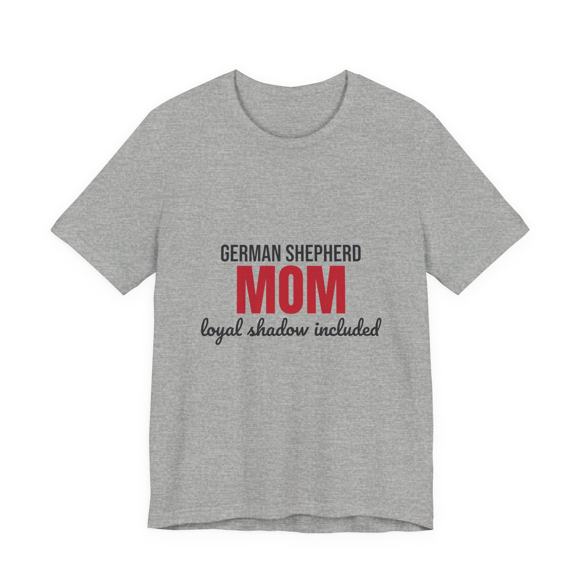 German Shepherd Mom Loyal Shadow Included Shirt, German Shepherd Mom T-Shirt, German Shepherd Lover Gift