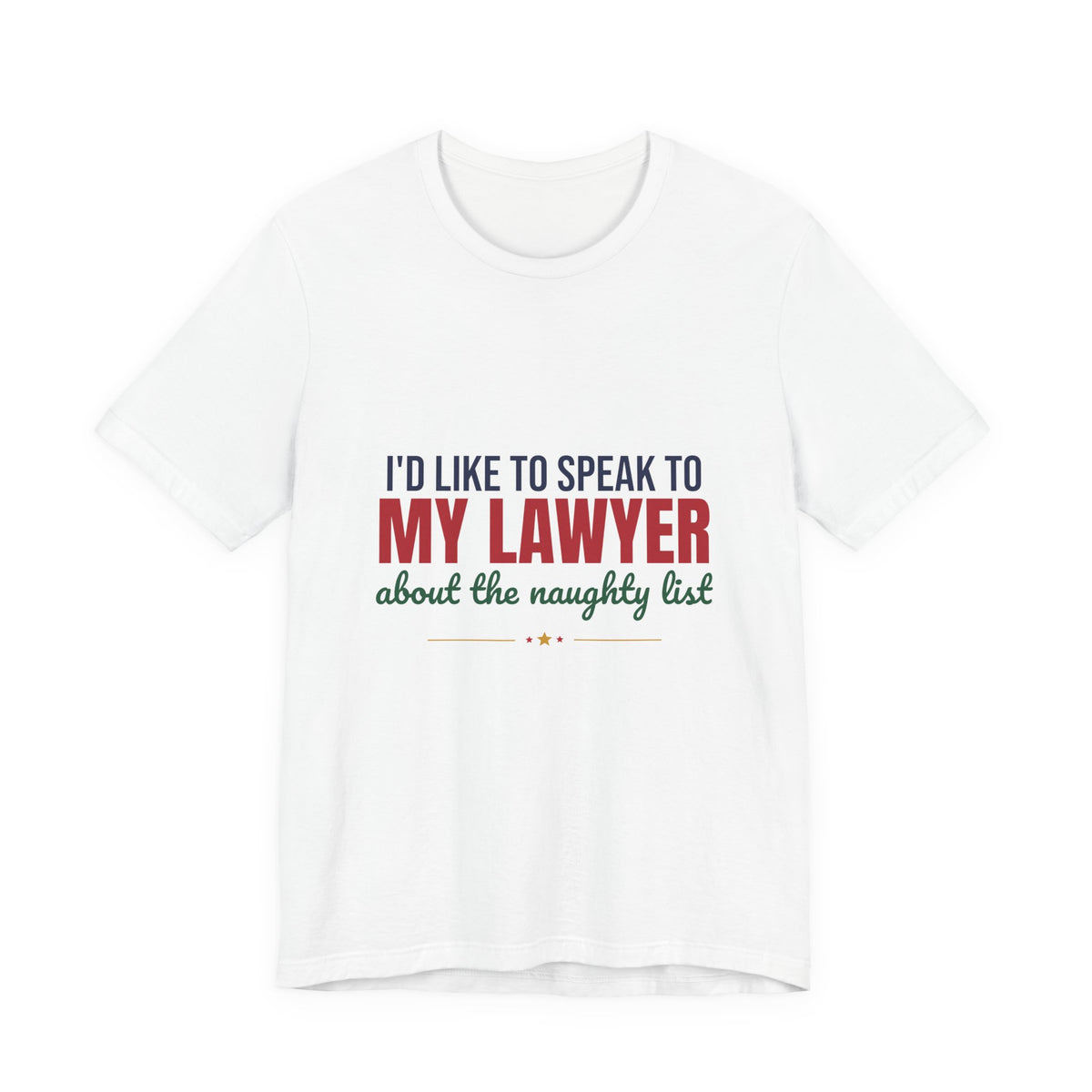 I'd Like to Speak to My Lawyer About the Naughty List Shirt, Funny Christmas T-Shirt, Funny Christmas Gift
