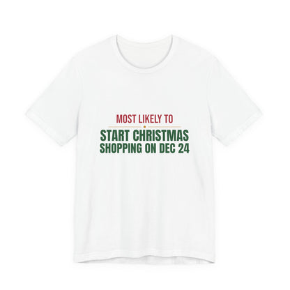 Most Likely To Start Christmas Shopping On Dec 24 Shirt