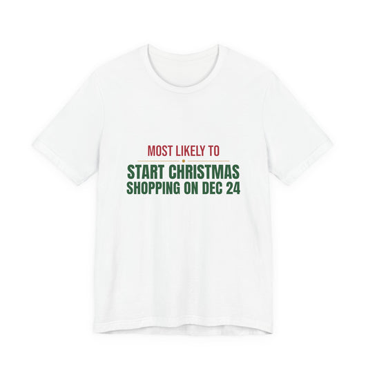 Most Likely To Start Christmas Shopping On Dec 24 Shirt