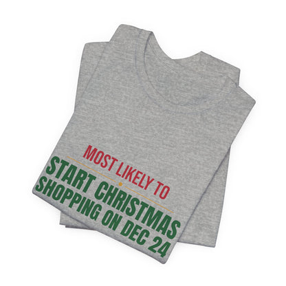 Most Likely To Start Christmas Shopping On Dec 24 Shirt, Matching Family Christmas T-Shirt, Funny Holiday Tee