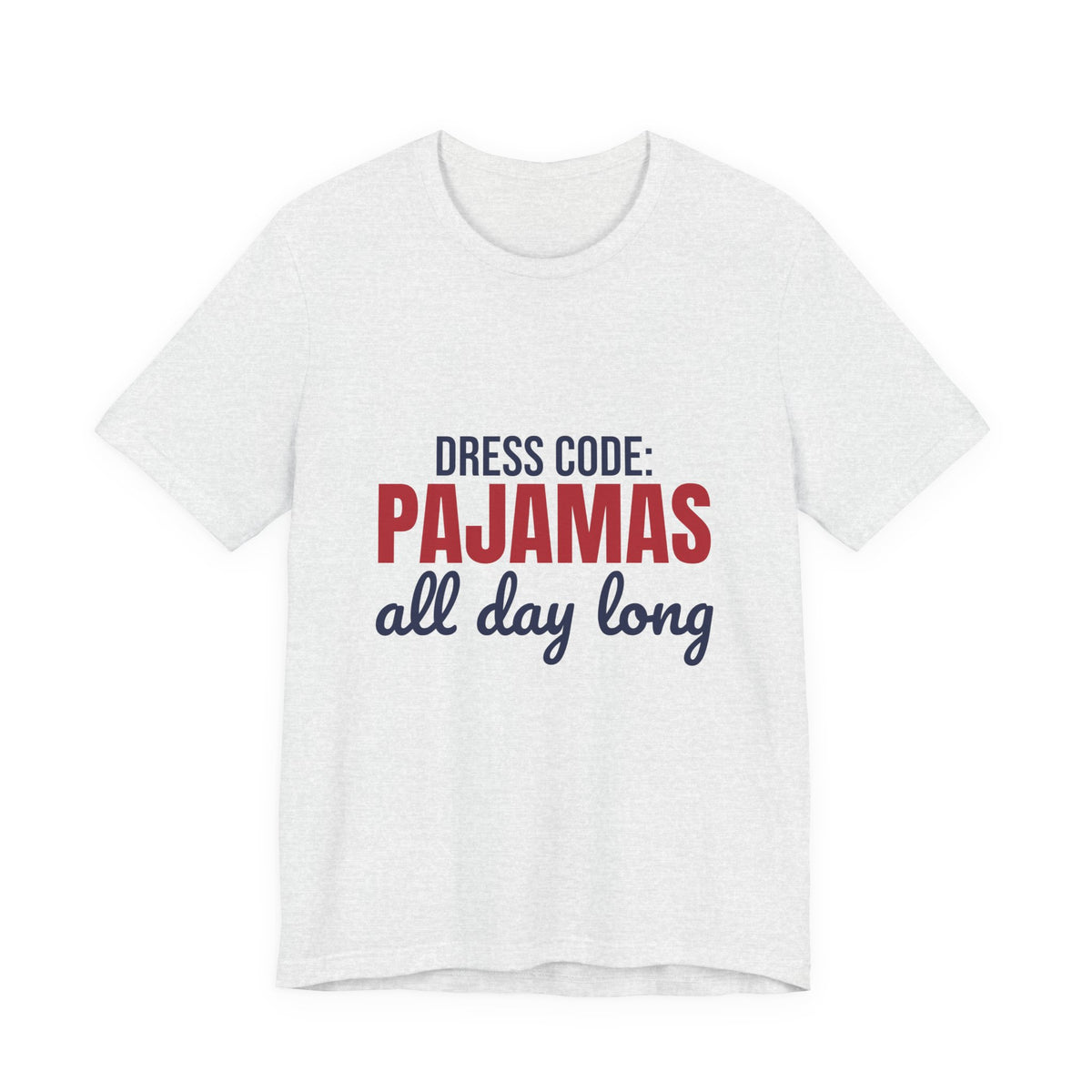 Dress Code Pajamas All Day Long Shirt, Pajama Day T-Shirt, Pajama Day Gift