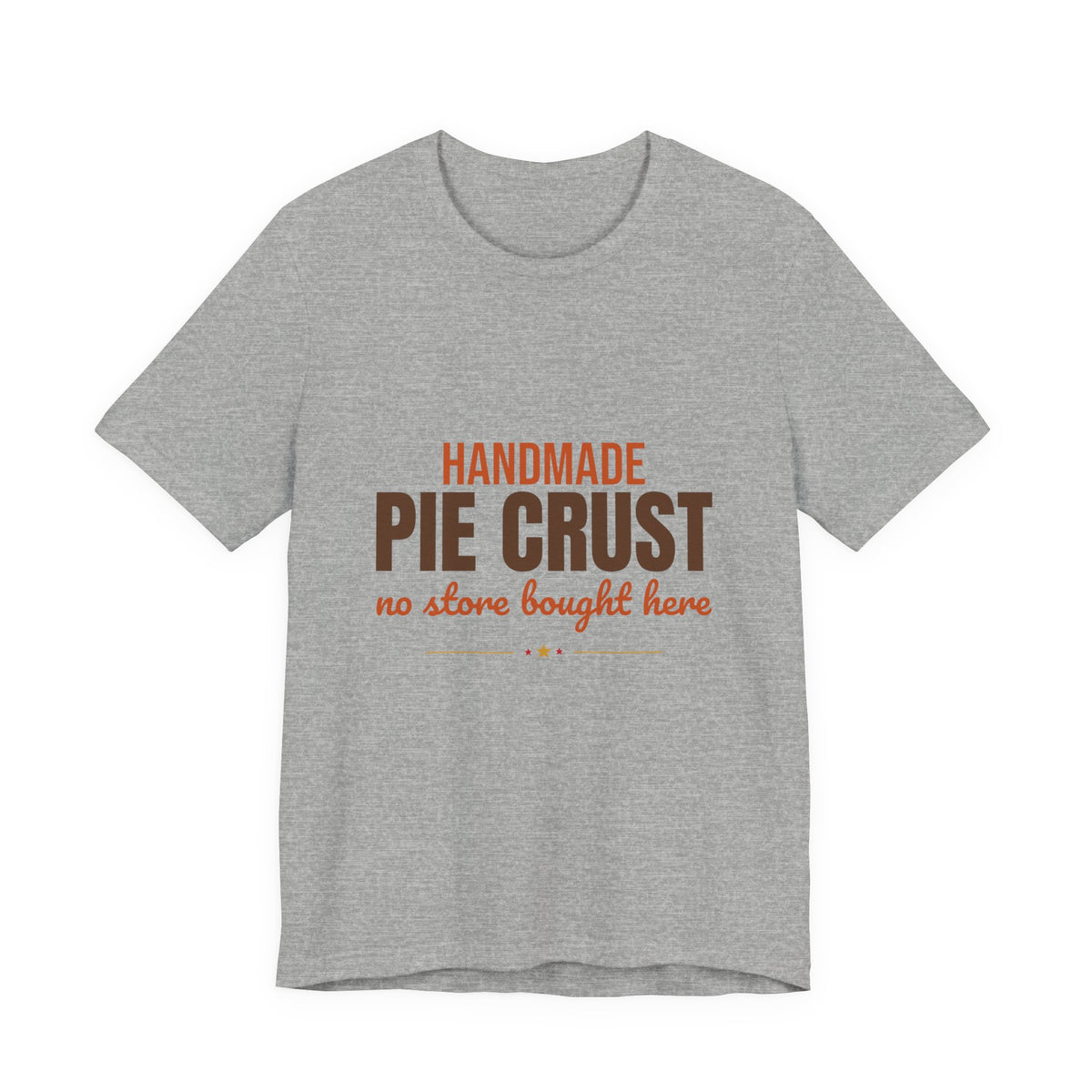 Handmade Pie Crust No Store Bought Here Shirt, Thanksgiving Baking T-Shirt, Thanksgiving Baking Gift