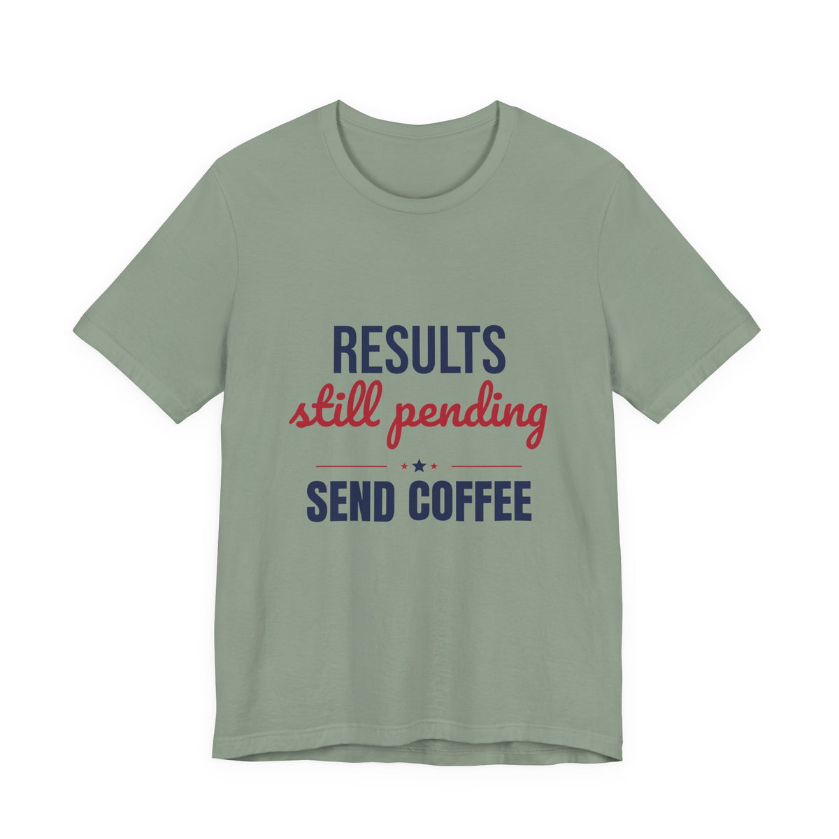 Results Still Pending Send Coffee Shirt, Funny Election Results T-Shirt