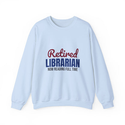 Retired Librarian Now Reading Full Time Sweatshirt, Librarian Retirement Crewneck Sweatshirt