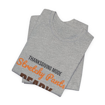 Thanksgiving Mode Stretchy Pants Ready Shirt, Stretchy Pants Ready Funny Thanksgiving T-Shirt