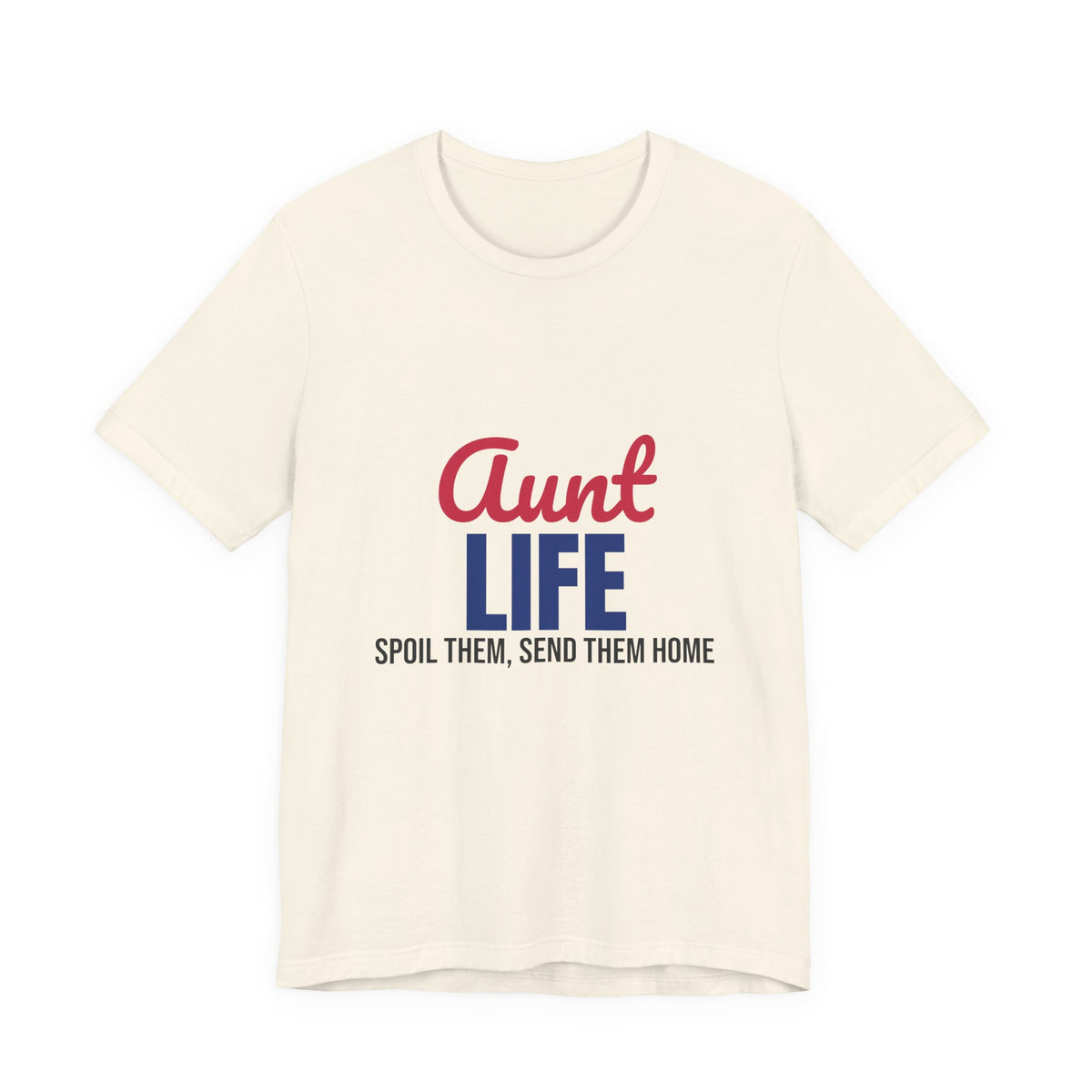 Aunt Life Spoil Them Send Them Home Shirt