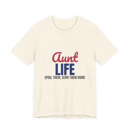 Aunt Life Spoil Them Send Them Home Shirt