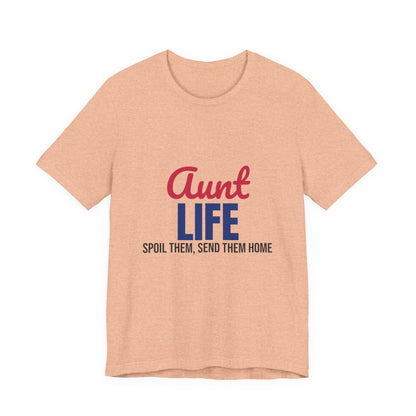 Aunt Life Spoil Them Send Them Home Shirt, Aunt T-Shirt, Auntie Gift