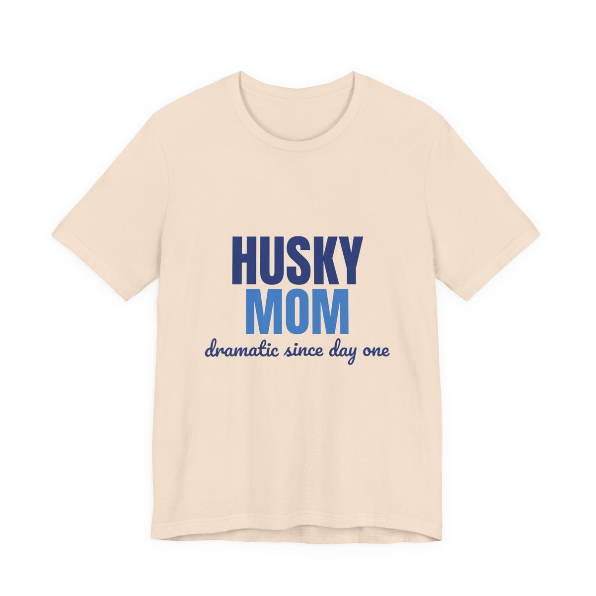 Husky Mom Dramatic Since Day One Shirt, Husky Mom T-Shirt, Husky Lover Gift