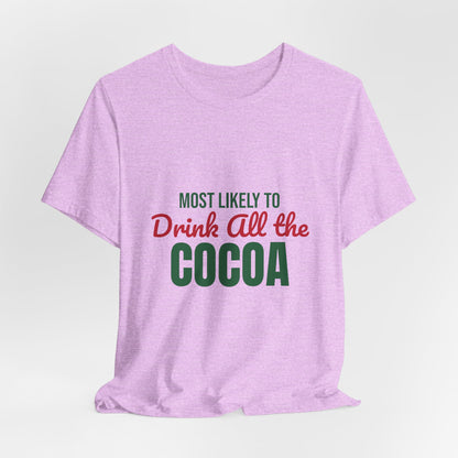 Most Likely to Drink All the Cocoa Shirt, Most Likely to Drink All the Cocoa T-Shirt, Family Christmas