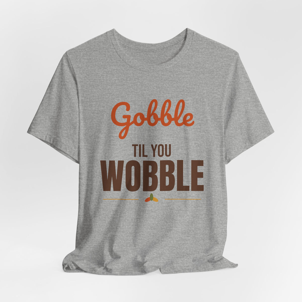 Gobble Til You Wobble Shirt, Thanksgiving T-Shirt, Funny Turkey Day Tee