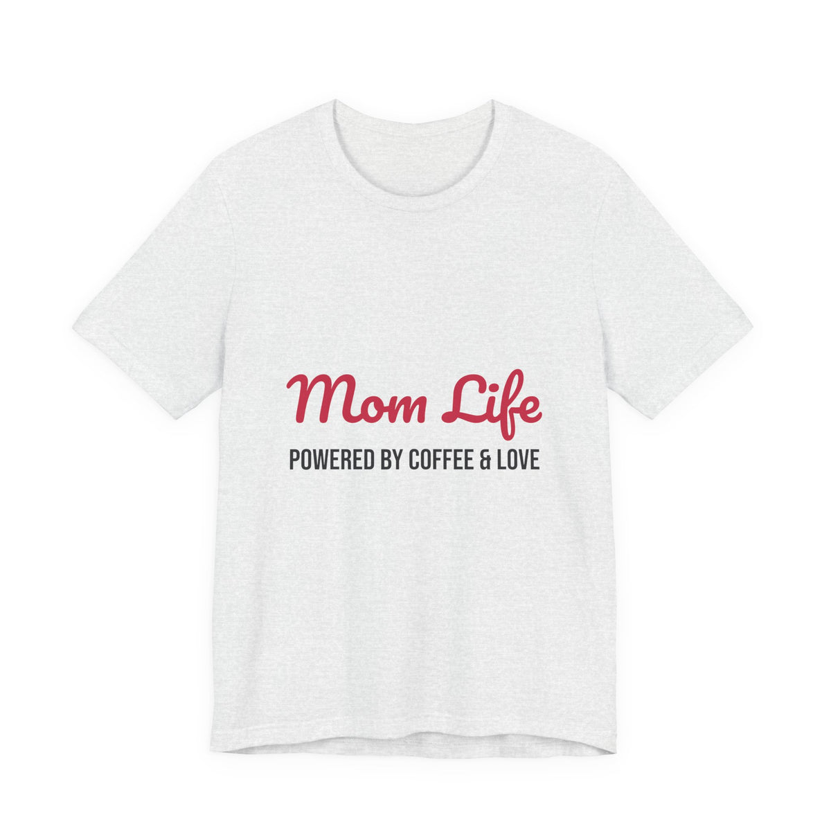 Mom Life Powered by Coffee and Love Shirt