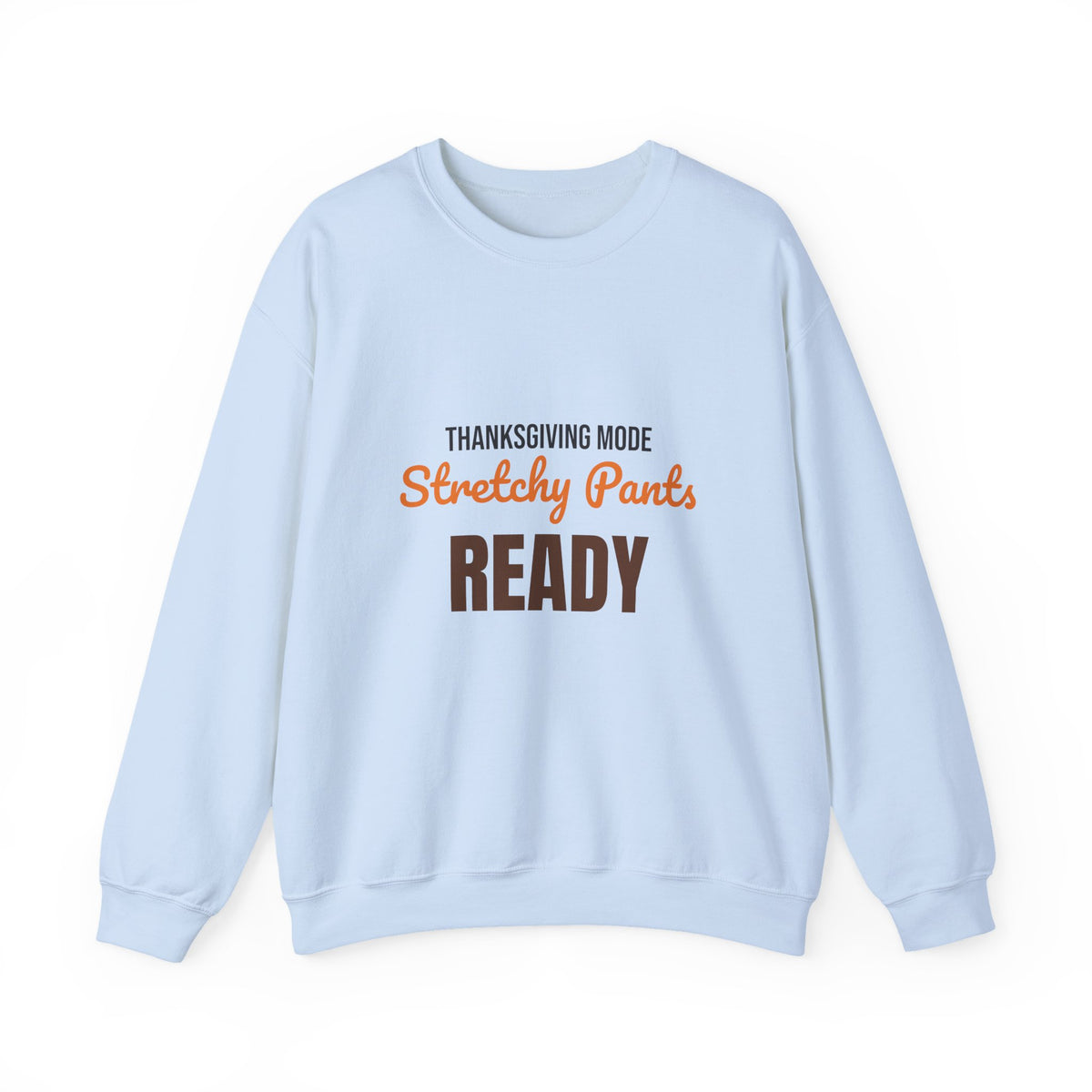 Thanksgiving Mode Stretchy Pants Ready Sweatshirt, Stretchy Pants Ready Thanksgiving Sweatshirt